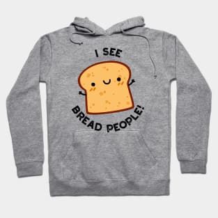 I See Bread People Funny Movie Quote Pun Hoodie